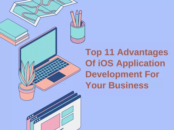 top 11 advantages of ios application development