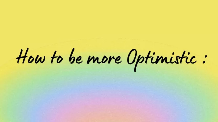 how to be more optimistic