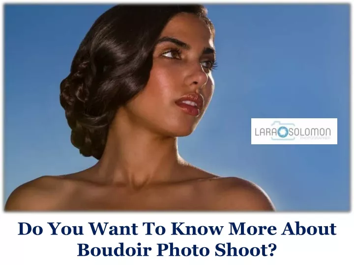 do you want to know more about boudoir photo shoot