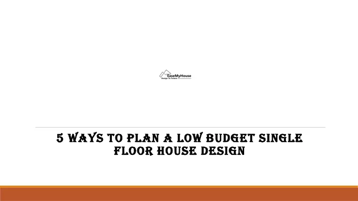 5 ways to plan a low budget single floor house design