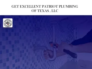 GET EXCELLENT PATRIOT PLUMBING OF TEXAS , LLC