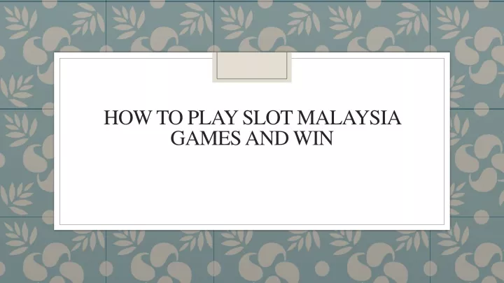 how to play slot malaysia games and win