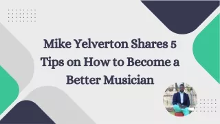 Mike Yelverton Shares 5 Tips on How to Become a Better Musician