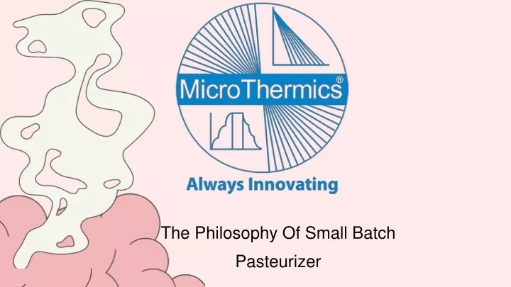 the philosophy of small batch pasteurizer