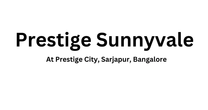 prestige sunnyvale at prestige city sarjapur