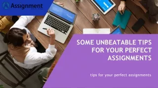 Some unbeatable tips for your perfect assignments