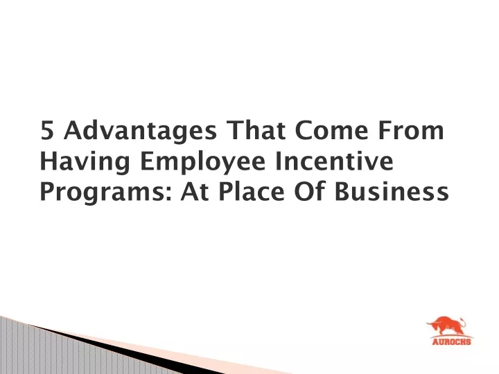 5 advantages that come from having employee incentive programs at place of business