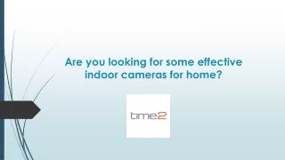 Are you looking for some effective indoor cameras for home?