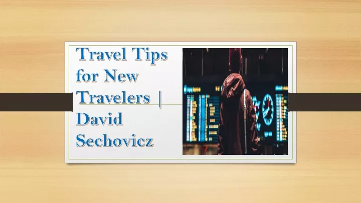 travel tips for new travelers david sechovicz