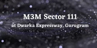 M3M Sector 111 Dwarka Expressway Gurugram - Brochure