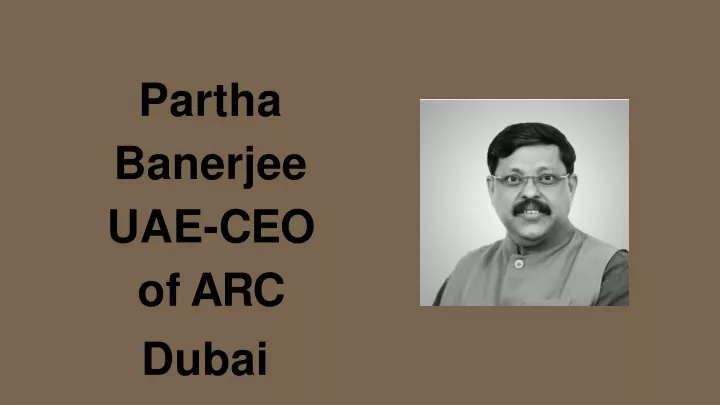 partha banerjee uae ceo of arc dubai