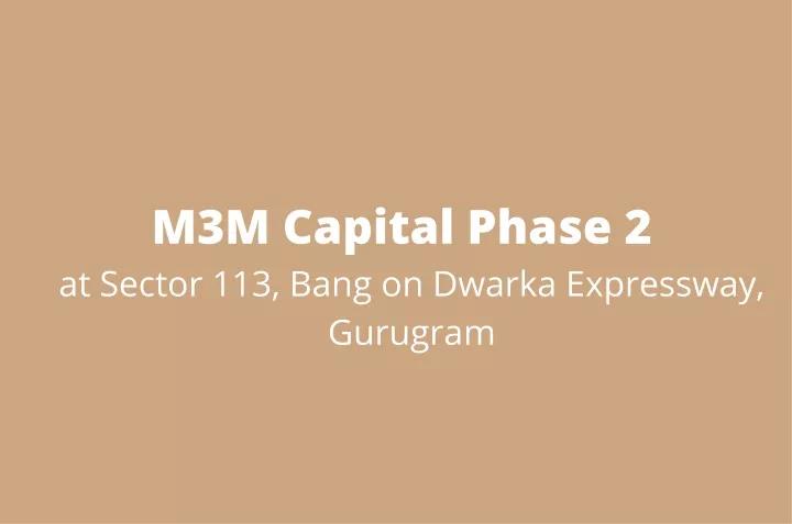 m3m capital phase 2 at sector 113 bang on dwarka