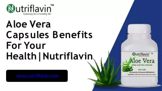 Aloe Vera Capsules Benefits For Your Health|Nutriflavin