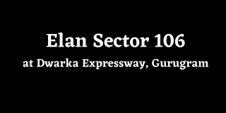 Elan Sector 106 Dwarka Expressway Gurugram - Brochure