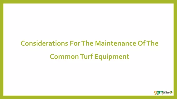 considerations for the maintenance of the common turf equipment