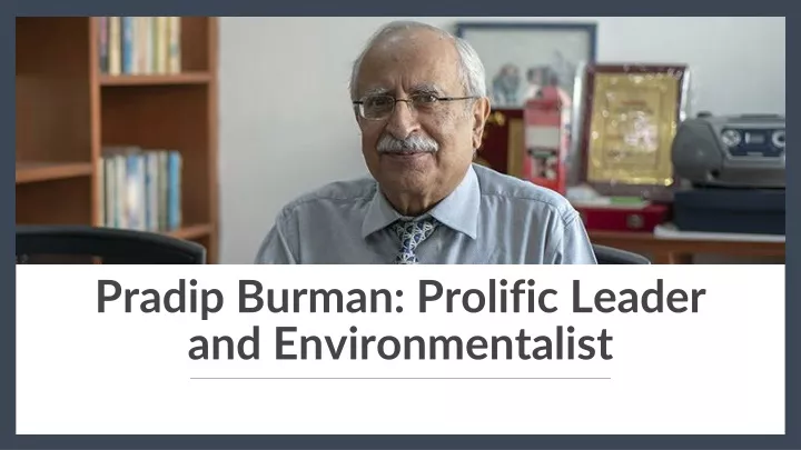 pradip burman prolific leader and environmentalist