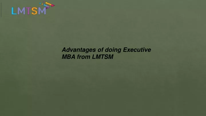 advantages of doing executive mba from lmtsm