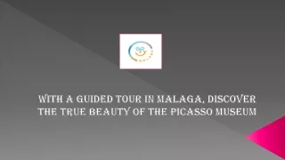 With a Guided Tour In Malaga, Discover The True Beauty Of The Picasso Museum