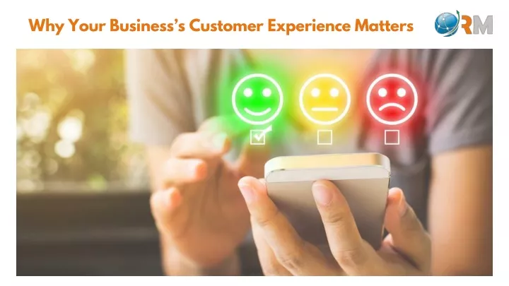 why your business s customer experience matters