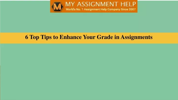 6 top tips to enhance your grade in assignments