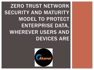 Zero Trust Network Security and Maturity Model to Protect Enterprise Data, Wherever Users and Devices Are