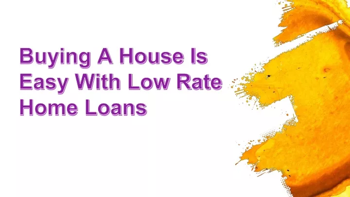 buying a house is easy with low rate home loans