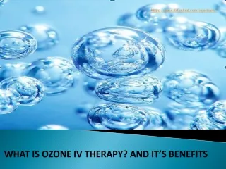 WHAT IS OZONE IV THERAPY AND IT’S BENEFITS
