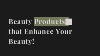 Beauty Products that Enhance Your Beauty!