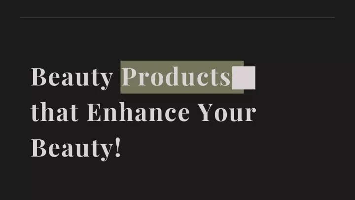 beauty products that enhance your beauty