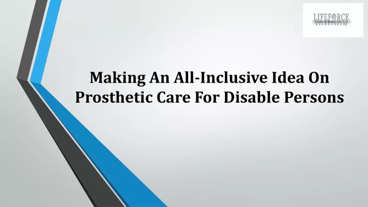 making an all inclusive idea on prosthetic care for disable persons