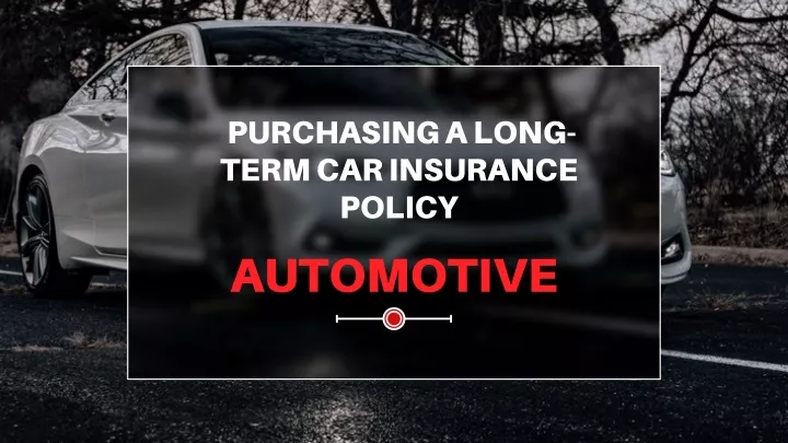 purchasing a long term car insurance policy