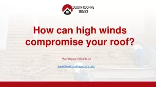 How can high winds compromise your roof? Roof Repair In Duluth GA