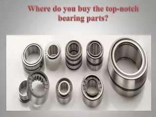 Where do you buy the top-notch bearing parts