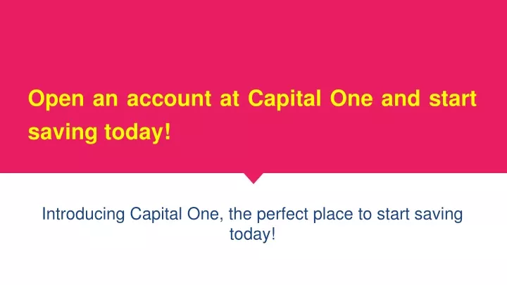 open an account at capital one and start saving today