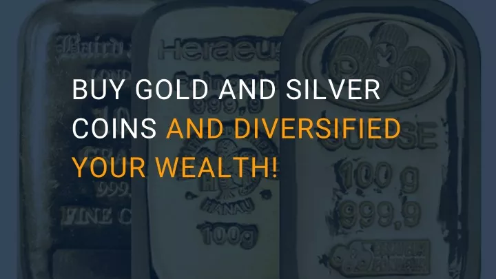 buy gold and silver coins and diversified your