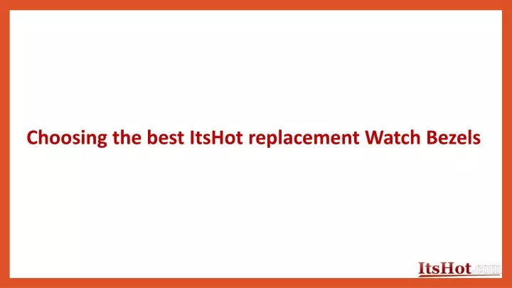 choosing the best itshot replacement watch bezels