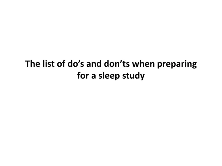 the list of do s and don ts when preparing for a sleep study