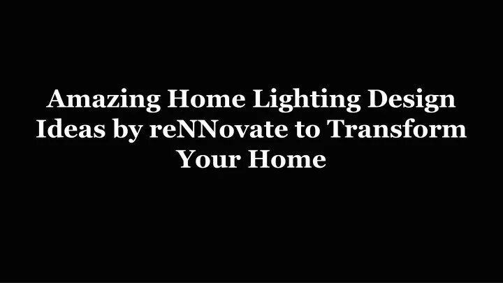 amazing home lighting design ideas by rennovate to transform your home
