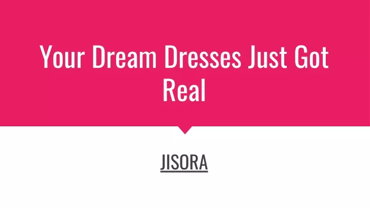 your dream dresses just got real