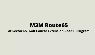M3M Route65 Commercial Space in Gurgaon | Towards a Brighter Future for All