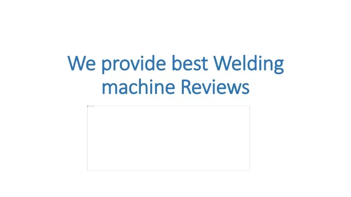 we provide best welding machine reviews