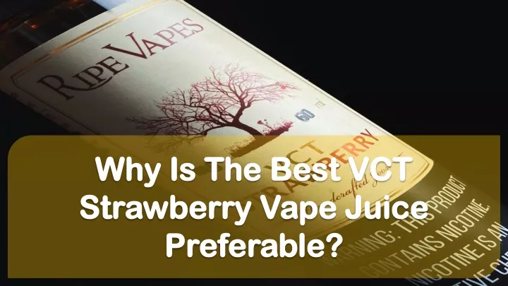 why is the best vct strawberry vape juice