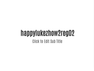 happylukezhow2reg02 click to edit sub title