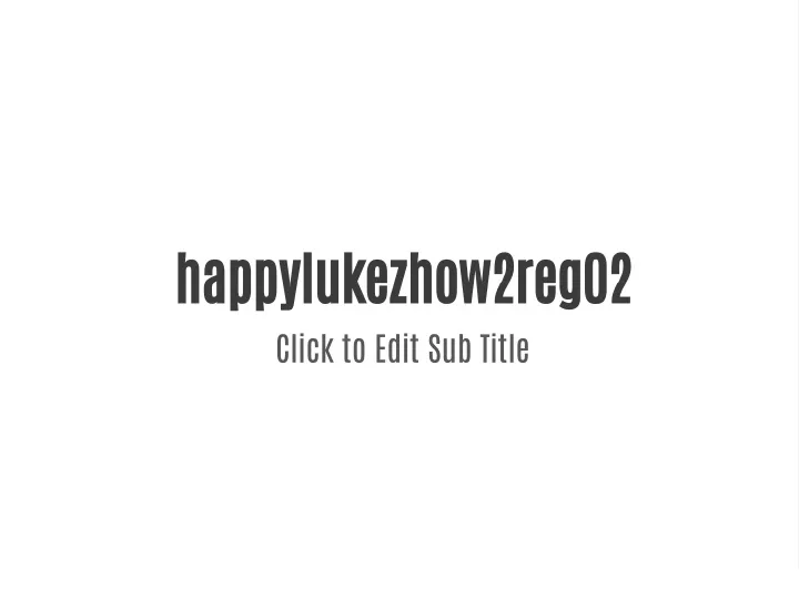 happylukezhow2reg02 click to edit sub title