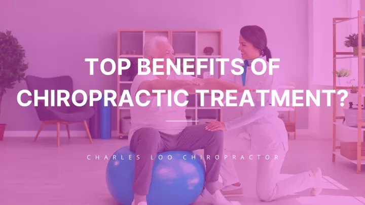top benefits of chiropractic treatment