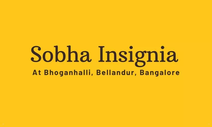 sobha insignia at bhoganhalli bellandur bangalore