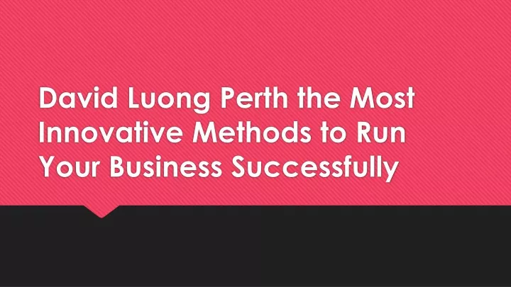david luong perth the most innovative methods to run your business successfully
