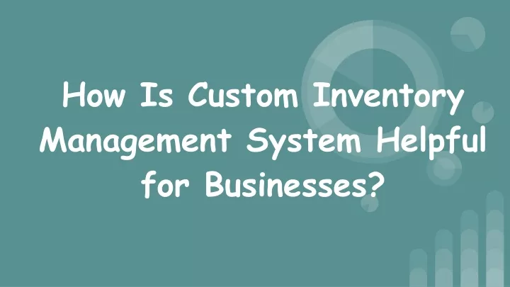 how is custom inventory management system helpful for businesses