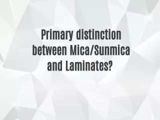 What is the primary distinction between Mica/Sunmica and Laminates?