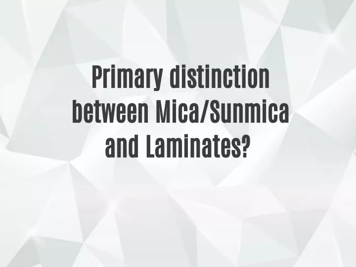 primary distinction between mica sunmica